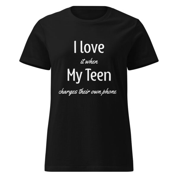 I Love it When My Teen Charges Their Own Phone - Women's Shirt - Image 9