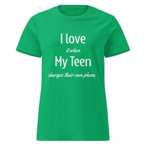 I Love it When My Teen Charges Their Own Phone - Women's Shirt