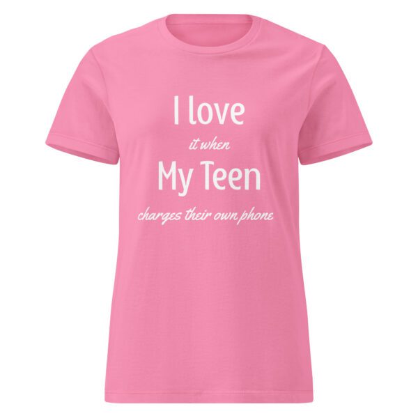 I Love it When My Teen Charges Their Own Phone - Women's Shirt - Image 8