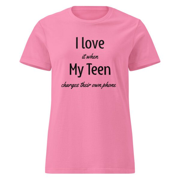 I Love it When My Teen Charges Their Own Phone - Woman's Shirt - Image 6