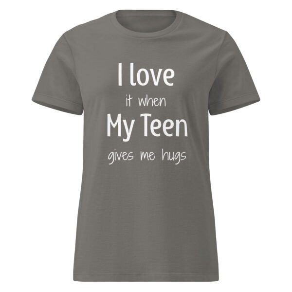 I Love it When My Teen Gives Me Hugs - Women's Shirt - Image 7