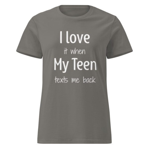 I Love it When My Teen Texts Me Back - Women's Shirt - Image 7