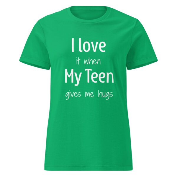 I Love it When My Teen Gives Me Hugs - Women's Shirt - Image 8