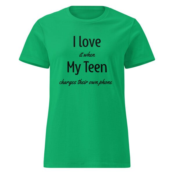 I Love it When My Teen Charges Their Own Phone - Woman's Shirt - Image 5