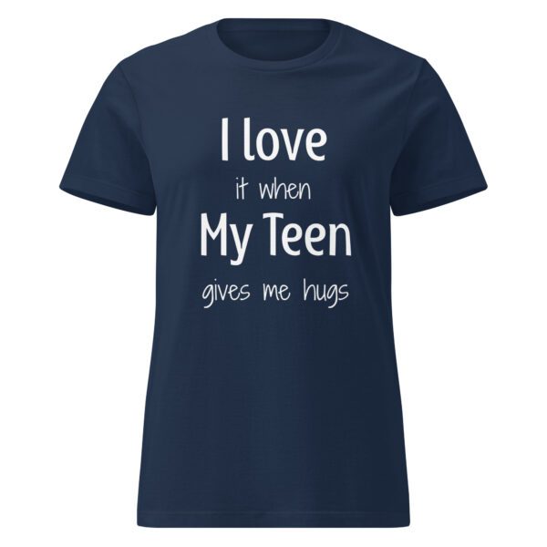 I Love it When My Teen Gives Me Hugs - Women's Shirt - Image 2