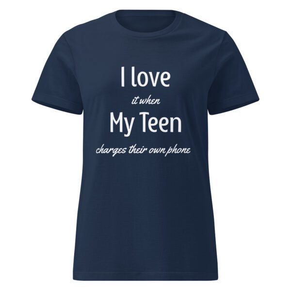 I Love it When My Teen Charges Their Own Phone - Women's Shirt - Image 2