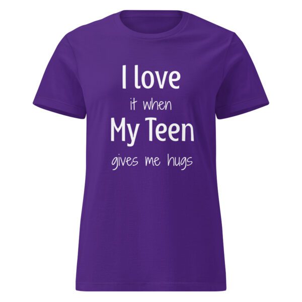 I Love it When My Teen Gives Me Hugs - Women's Shirt - Image 3