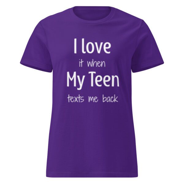 I Love it When My Teen Texts Me Back - Women's Shirt - Image 3